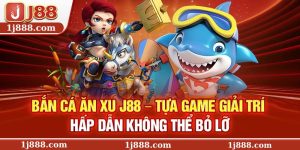 Bắn Cá Ăn Xu J88 – Tựa Game Giải Trí Hấp Dẫn Không Thể Bỏ Lỡ