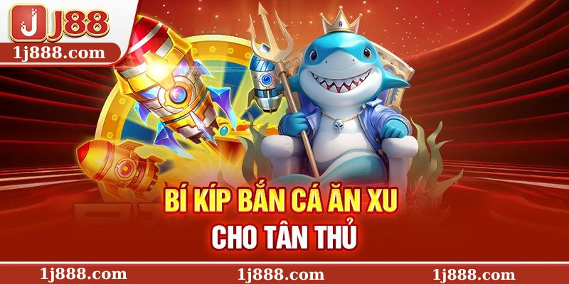 Bí kíp bắn cá ăn xu cho tân thủ