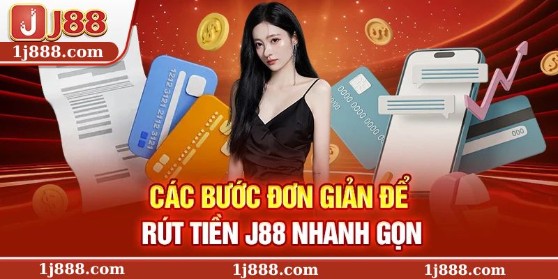 Các bước đơn giản để rút tiền J88 nhanh gọn