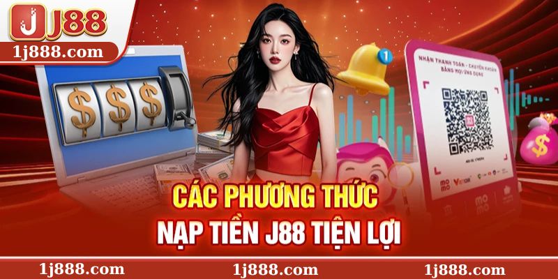 Các phương thức nạp tiền J88 tiện lợi