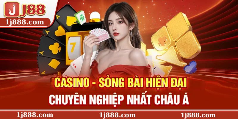 Casino – Sòng bài hiện đại, chuyên nghiệp nhất châu Á