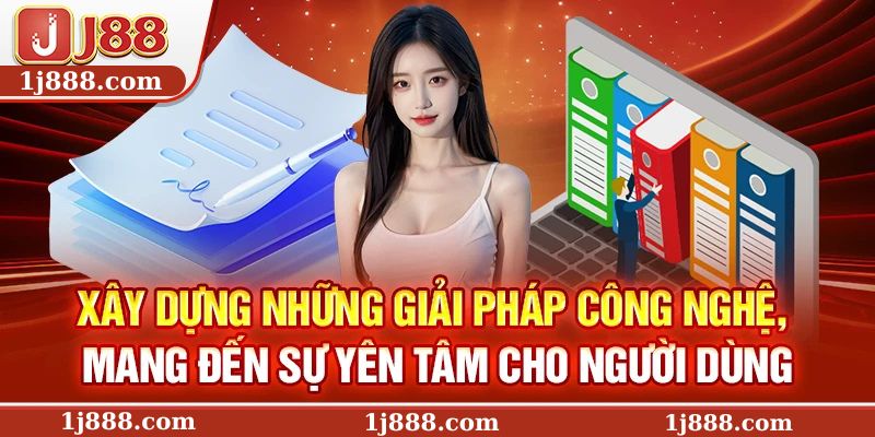 Xây dựng những giải pháp công nghệ, mang đến sự yên tâm cho người dùng