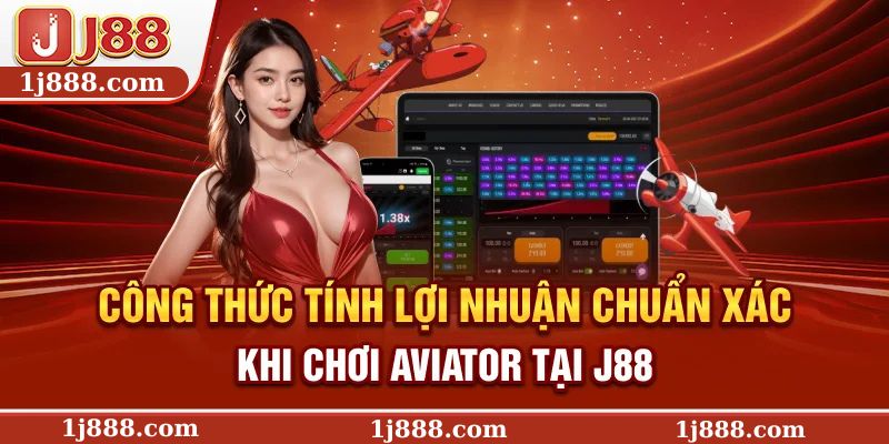 Công thức tính lợi nhuận chuẩn xác khi chơi Aviator tại J88