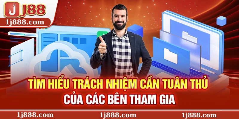 Tìm hiểu trách nhiệm cần tuân thủ của các bên tham gia