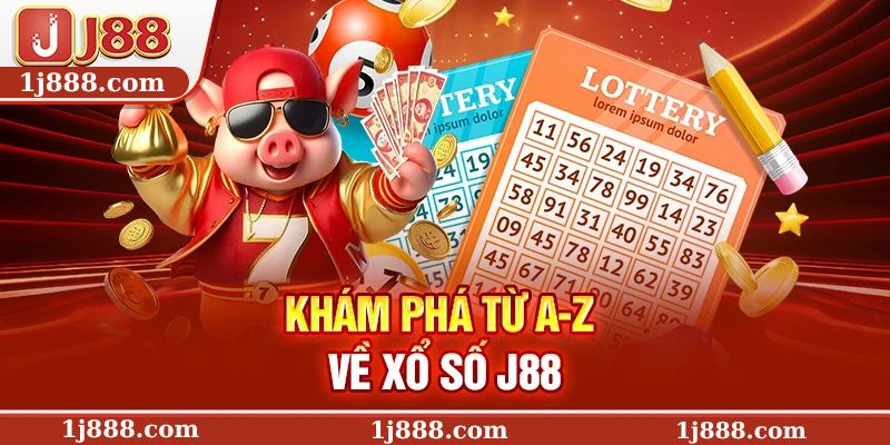 Khám phá từ A-Z về xổ số J88