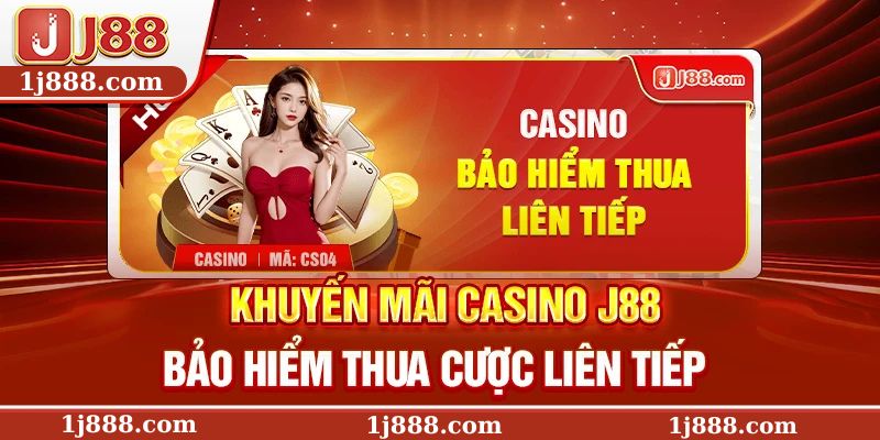 Khuyến mãi Casino J88 bảo hiểm thua cược liên tiếp