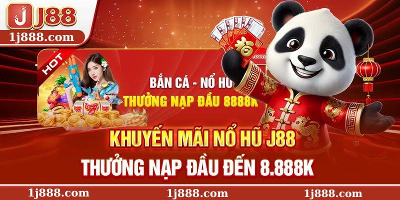 Khuyến mãi Nổ hũ J88 thưởng nạp đầu đến 8.888K
