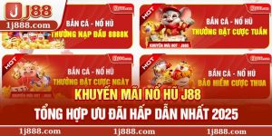 Khuyến Mãi Nổ Hũ J88 – Tổng Hợp Ưu Đãi Hấp Dẫn Nhất 2025