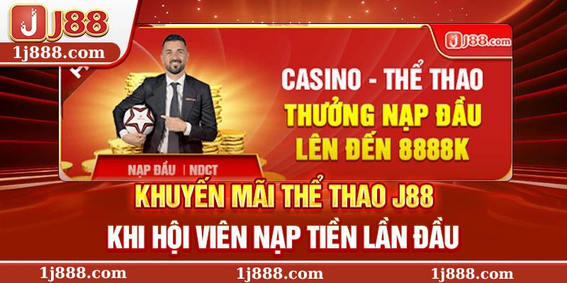 Khuyến mãi Thể thao J88 khi hội viên nạp tiền lần đầu