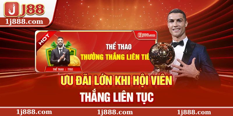 Ưu đãi lớn khi hội viên thắng liên tục