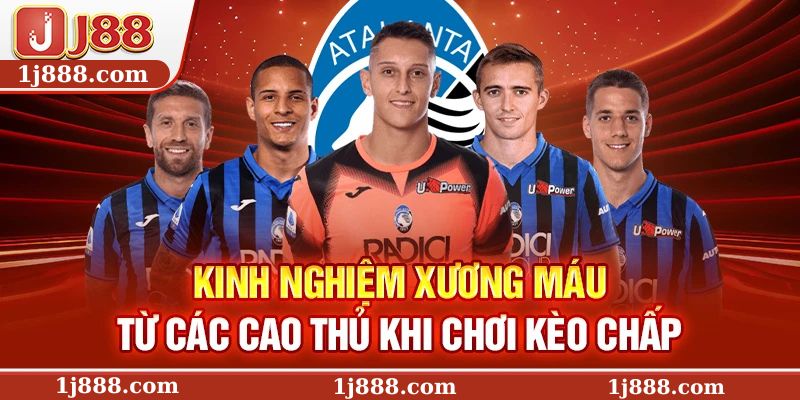 Kinh nghiệm xương máu từ các cao thủ khi chơi kèo chấp