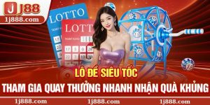 Lô Đề Siêu Tốc – Tham gia quay thưởng nhanh nhận quà khủng