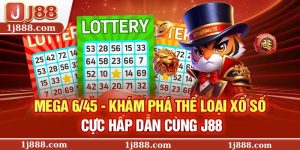 Mega 6/45 – Khám Phá Thể Loại Xổ Số Cực Hấp Dẫn Cùng J88