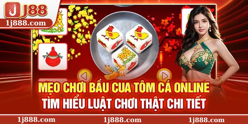 Mẹo chơi bầu cua tôm cá online – Tìm hiểu luật chơi thật chi tiết