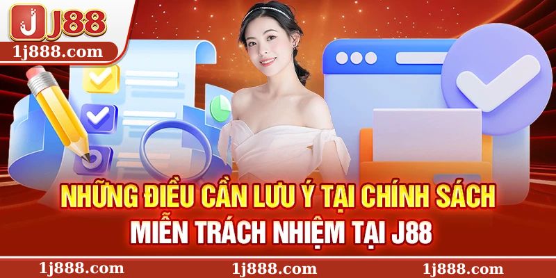 Những điều cần lưu ý tại chính sách miễn trách nhiệm tại J88