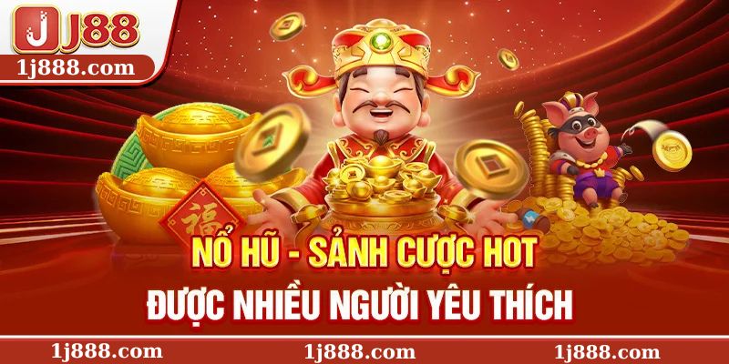 Nổ hũ – Sảnh cược hot được nhiều người yêu thích