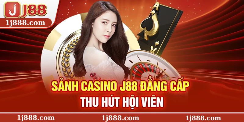 Sảnh Casino J88 đẳng cấp thu hút hội viên