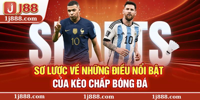 Sơ lược về những điều nổi bật của kèo chấp bóng đá