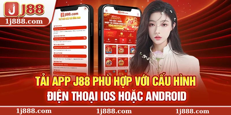 Tải app J88 phù hợp với cấu hình điện thoại iOS hoặc Android