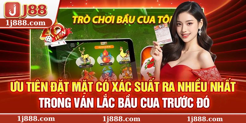 Ưu tiên đặt mặt có xác suất ra nhiều nhất trong 5 ván lắc bầu cua trước đó