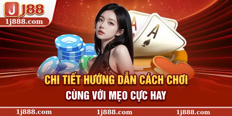 Chi tiết hướng dẫn cách chơi cùng với mẹo cực hay